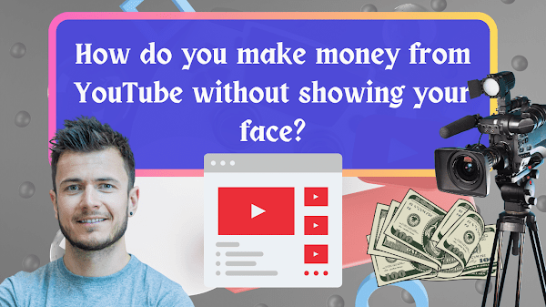 How do you make money from YouTube without showing your face?