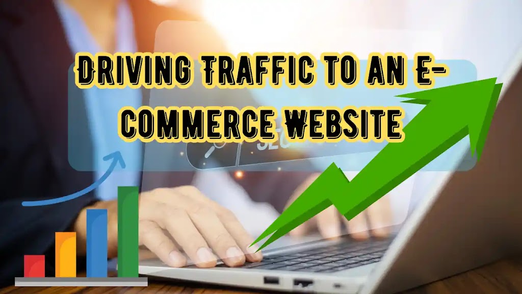 Effective Strategies for Driving Traffic to an E-commerce Website